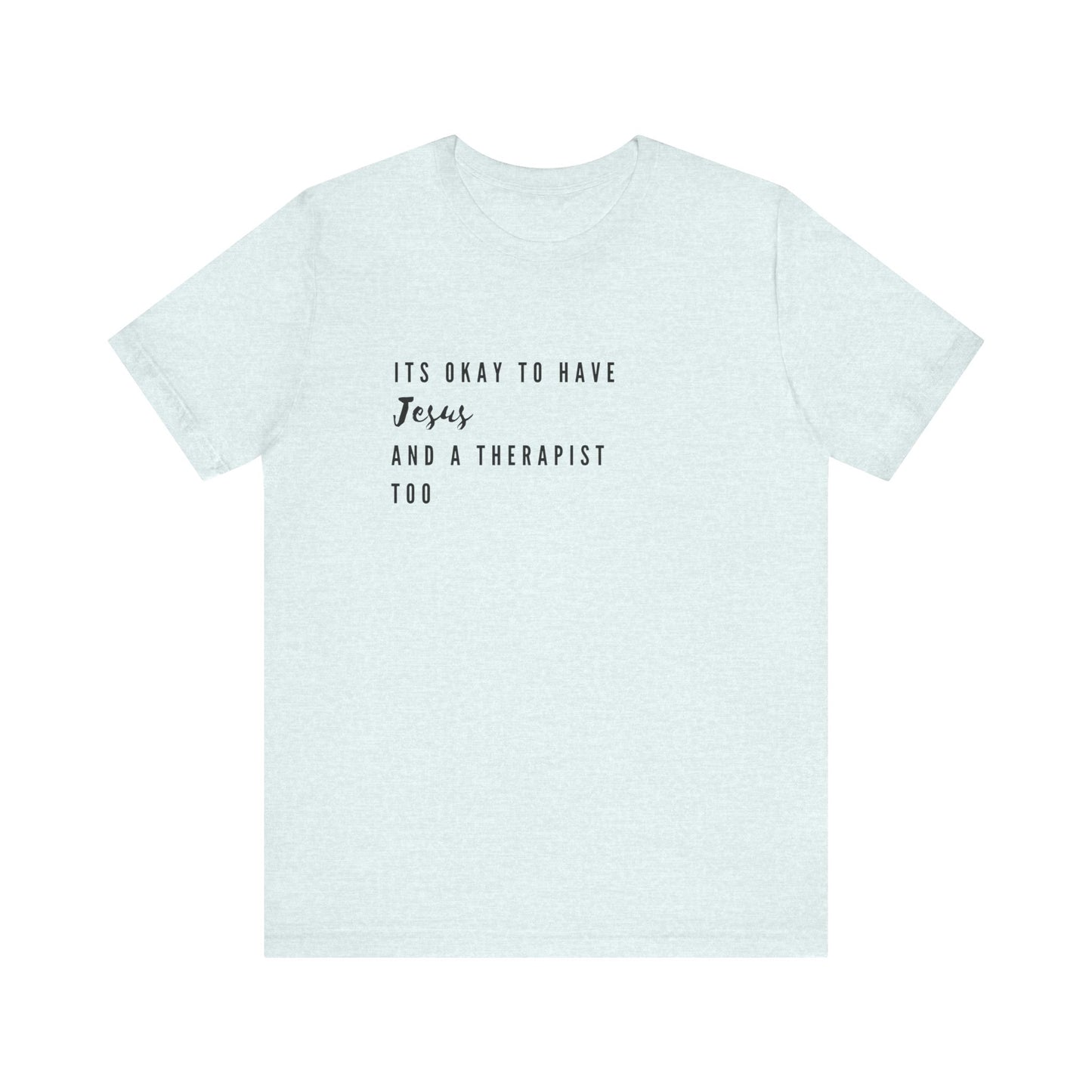 "It's OK to Have Jesus and a Therapist Too" Jersey Short Sleeve T-Shirt