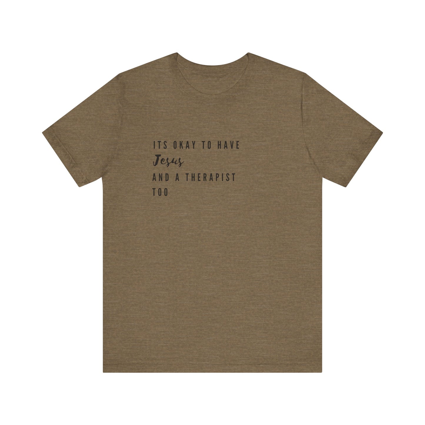 "It's OK to Have Jesus and a Therapist Too" Jersey Short Sleeve T-Shirt