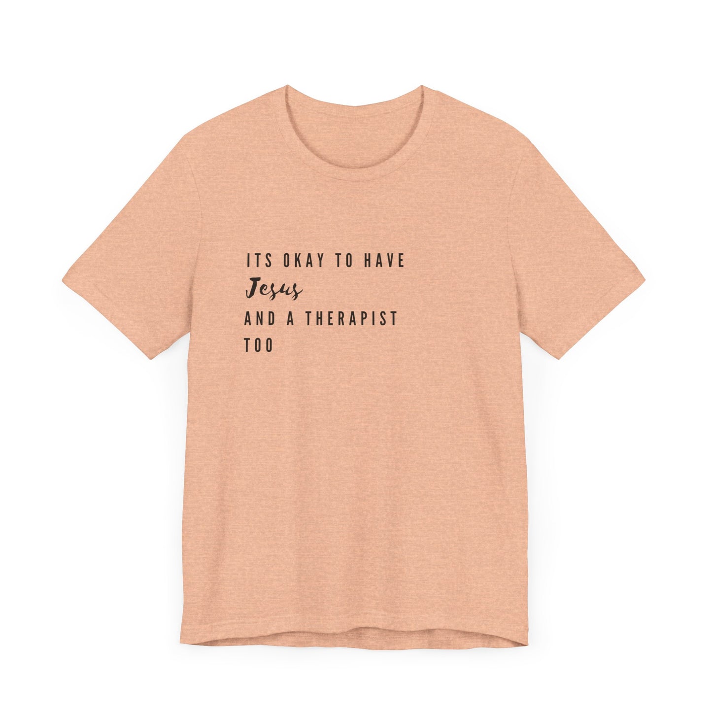 "It's OK to Have Jesus and a Therapist Too" Jersey Short Sleeve T-Shirt