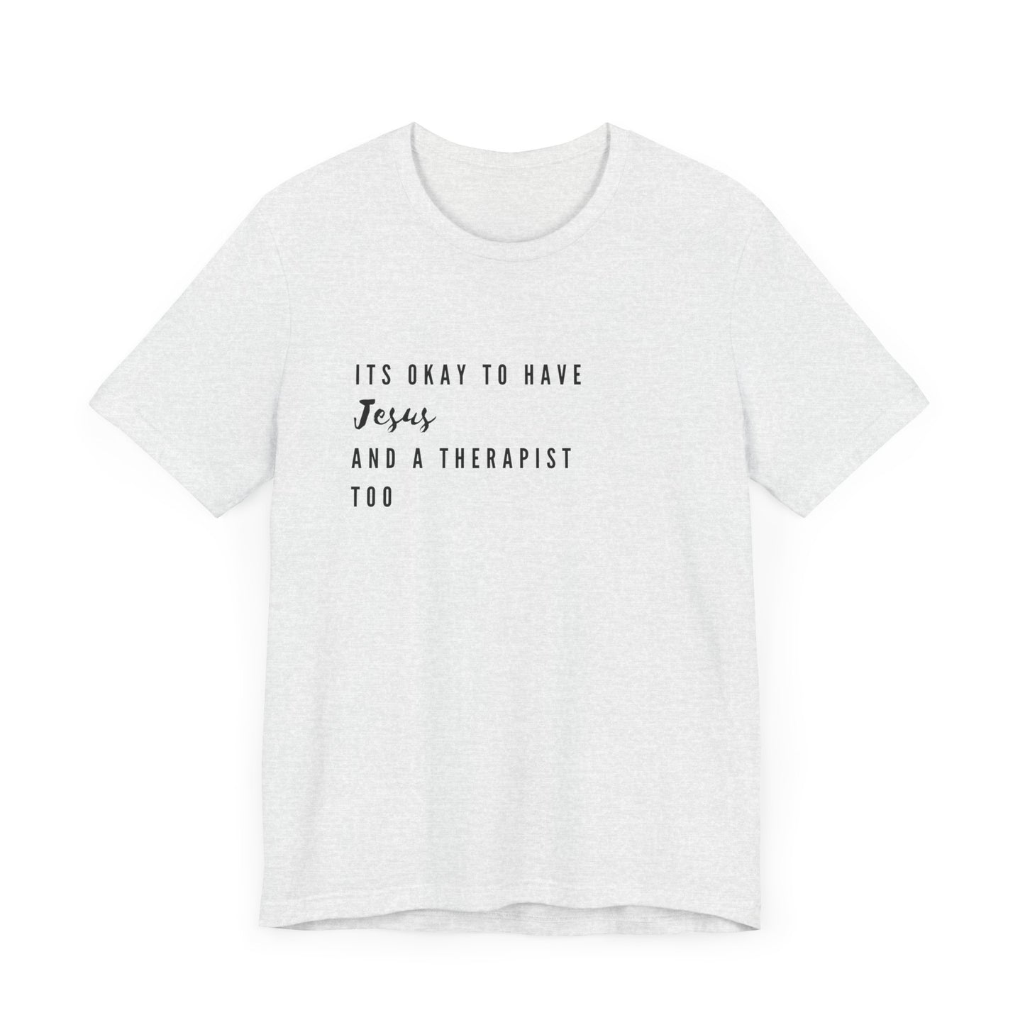 "It's OK to Have Jesus and a Therapist Too" Jersey Short Sleeve T-Shirt