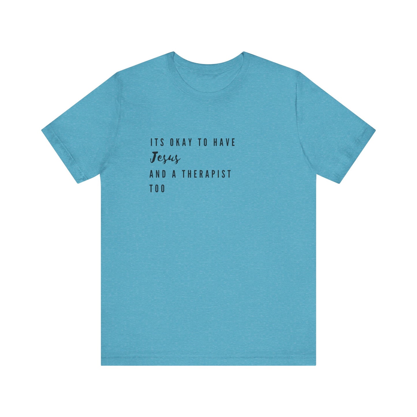 "It's OK to Have Jesus and a Therapist Too" Jersey Short Sleeve T-Shirt