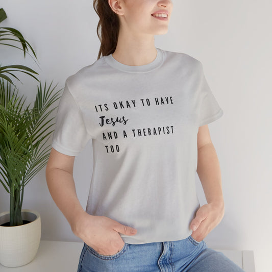 "It's OK to Have Jesus and a Therapist Too" Jersey Short Sleeve T-Shirt