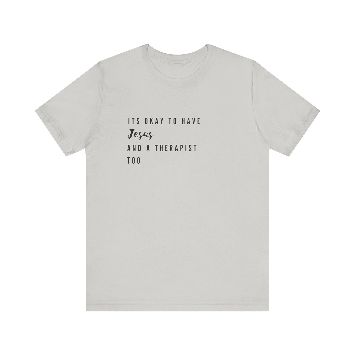 "It's OK to Have Jesus and a Therapist Too" Jersey Short Sleeve T-Shirt