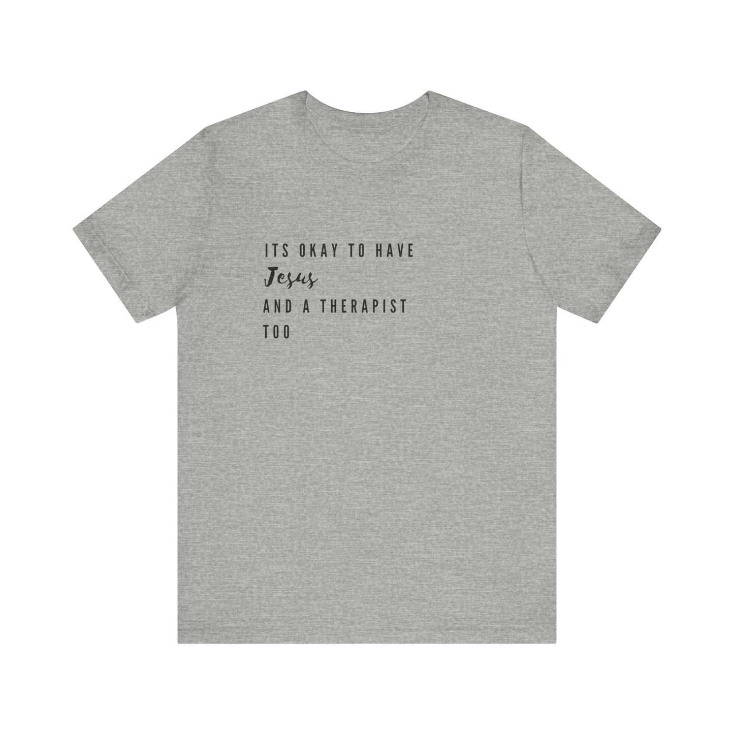 "It's OK to Have Jesus and a Therapist Too" Jersey Short Sleeve T-Shirt